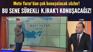 Mete Yarardan Çok Konuşulacak Sözler Bu Sene Sürekli K.irakı Konuşacağız