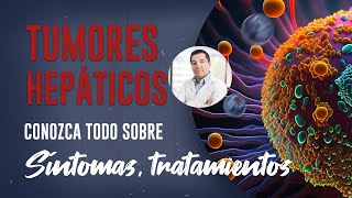 Tumóres Hepáticos (Hígado), Diagnóstico, Tratamiento, Complicaciones. Dr. Frans Serpa Cirujano