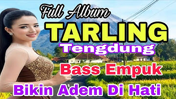 TARLING TENGDUNG FULL ALBUM ~ BASS EMPUK BIKIN ADEM DIHATI