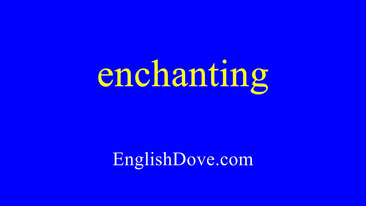 How to Pronounce Enchantingly 