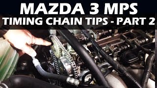 Mazda 3 MPS - Timing Chain Tips and Tricks - Part 2
