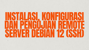 #2 Instalasi, Konfigurasi, dan Pengujian Remote Server Debian 12 (SSH)