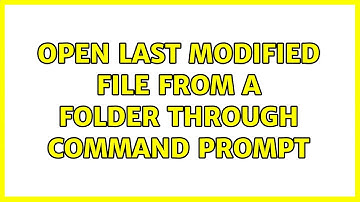 Open last modified file from a folder through command prompt (2 Solutions!!)