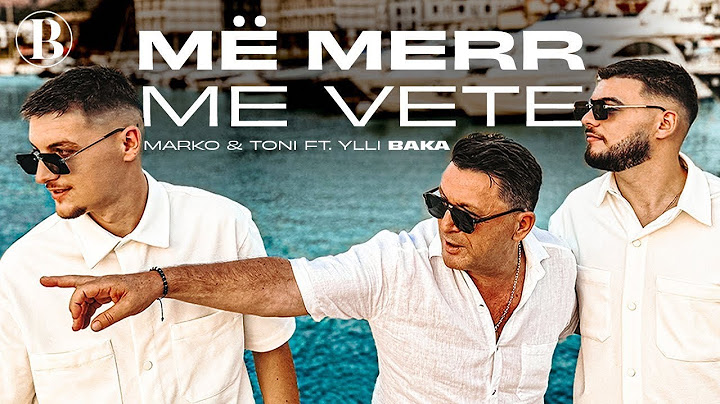 Marko & Toni ft. Ylli Baka - Më Merr Me Vete
