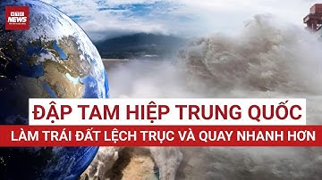 Đập Tam Hiệp Trung Quốc làm Trái Đất lệch trục và quay nhanh hơn – NASA lên tiếng | VTC News