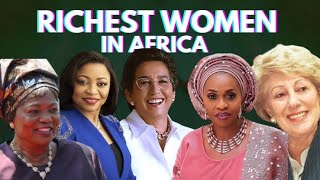 Top 10 most Richest “WOMEN” in “AFRICA” 2023