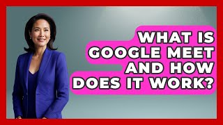 What Is Google Meet And How Does It Work? - Emerging Tech Insider