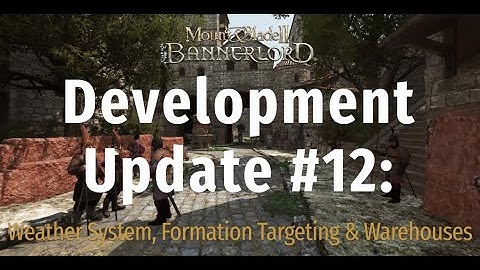 Development Update #12: Weather System, Formation Targeting and Warehouses Bannerlord