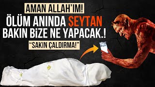 Aman Allah'ım! Ölüm Anında Şeytan Bakın Bize Ne Yapacak. (sakın çaldırma)