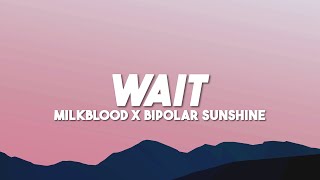 Milkblood - Wait Lyrics Feat Bipolar Sunshine