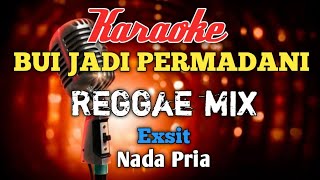 BUI jadi permadani - exist Reggaemix karaoke nada Pria