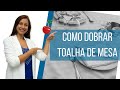 Como dobrar toalhas de mesa - Aprenda em poucos passos/ ROBERTA SEREJO - ORGANIZER