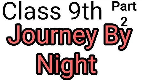 Journey By Night, with questions answers Part 2, English, Class 9th, PSEB