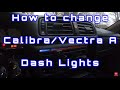 How to Change Calibra/Vectra A Dash Lights