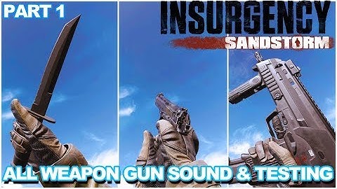 [ 4K ] Insurgency Sandstorm All Weapon Gun Sound & Testing PART 1 (Knife, Pistol, SMG)