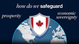 Canada’s Economy and Sovereignty are at Risk: Here’s How to Save It