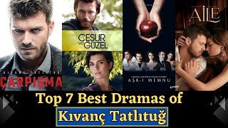 Top 7 Most Popular Dramas of Turkish Actor Kivanç Tatlitug || Best Turkish Dramas