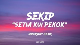 Cover Ndarboy Genk - Sekip "Setia Kui Pekok" Lirik Lagu