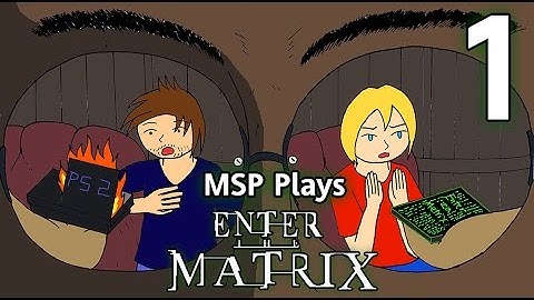 MSP Plays: Enter the Matrix - Part 1: Woah!