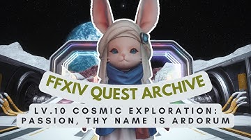 Cosmic Exploration: Lv.10 Passion, Thy Name Is Ardorum  | No Commentary | FFXIV Quest Archive