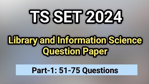 TS SET 2024 Paper -II: LIS 51-75 Questions I Library Science 