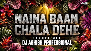 Naina Baan Chala Dehe Re - 160 Tapori Drop Edition - DJ Ashish Professional 2026