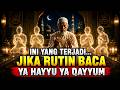 Subhanallah! Ini yang Terjadi Jika Anda Sering Membaca Ya Hayyu Ya Qayyum Setiap Hari