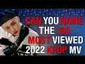 CAN YOU NAME THE 100 MOST VIEWED 2022 KPOP MV | THIS IS KPOP GAMES - CHALLENGE