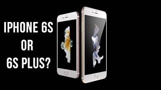 Should You Buy the iPhone 6S or iPhone 6S Plus?