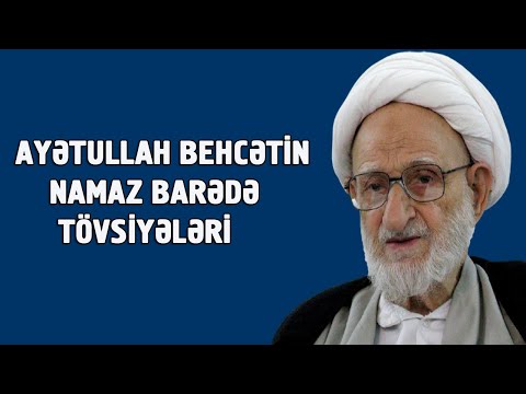 Ayətullah Behcətin namaz barədə tövsiyələri