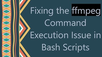 Fixing the ffmpeg Command Execution Issue in Bash Scripts