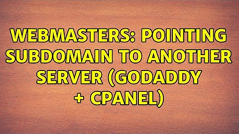 Webmasters: Pointing subdomain to another server (Godaddy + CPanel) (3 Solutions!!)