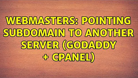 Webmasters: Pointing subdomain to another server (Godaddy + CPanel) (3 Solutions!!)