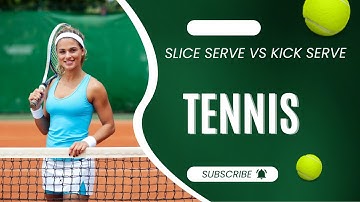 Slice Serve vs Kick Serve in Tennis