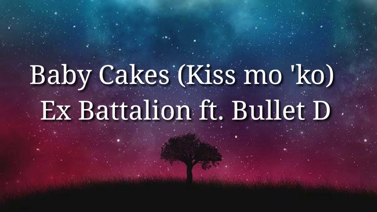 Baby Cakes (Kiss mo 'ko) 「Lyrics」 Ex Battalion ft. Bullet D YouTube