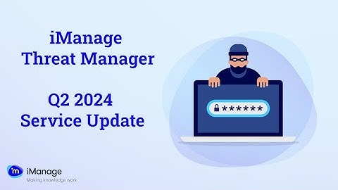 Q2 2024 Cloud Service Update for iManage Threat Manager