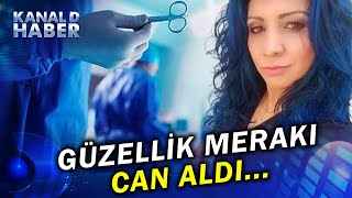 Estetik Ameliyat Can Aldı Ölüm Nedeni İhmal Mi?