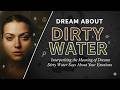 Dream about Dirty water: Interpreting the Meaning of Dreams: Dirty Water Says About Your Emotions