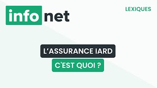 L’assurance IARD, c'est quoi (définition, lexique, tuto, explication)