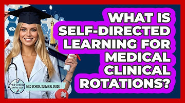 What Is Self-directed Learning For Medical Clinical Rotations? - Med School Survival Guide