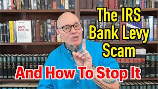 The IRS’s Bank Levy Scam Explained (and how to stop it)!