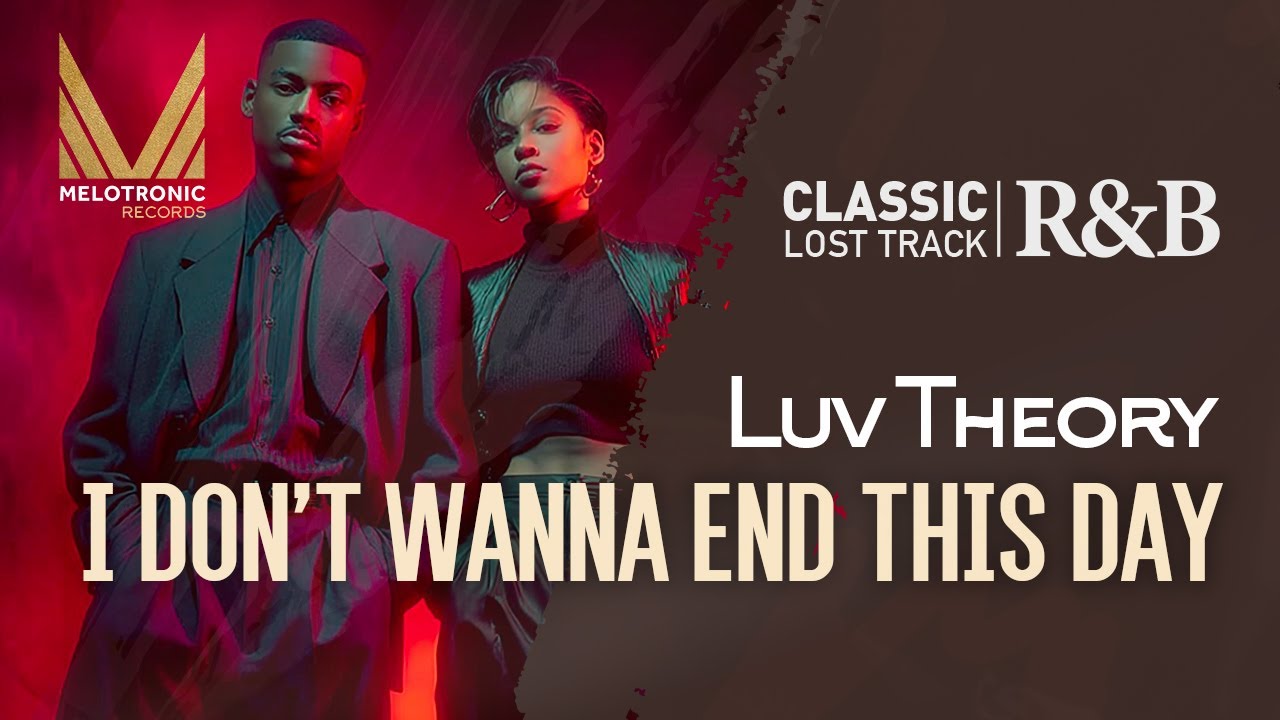 MELOTRONIC CLASSIC RnB : Luv Theory 'I don't wanna end this day' 