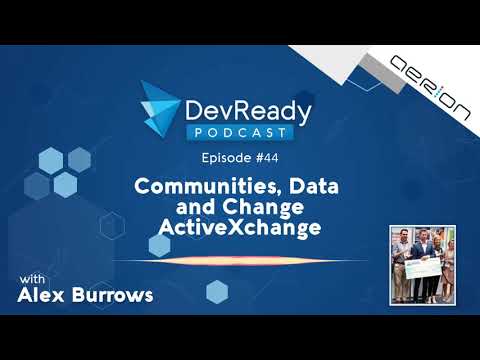 DevReady Podcast E44   Communities, Data, and Change ActiveXchange with Alex Burrows