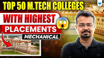 Top 50 M.Tech Colleges with Highest Placements - Mechanical | S K Mondal (Ex.IES)