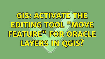 GIS: Activate the editing tool "Move feature" for Oracle layers in QGIS?