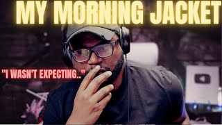First Time Hearing My Morning Jacket Wordless Chorus (Reaction!!)