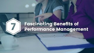 7 Fascinating Benefits of Performance Management