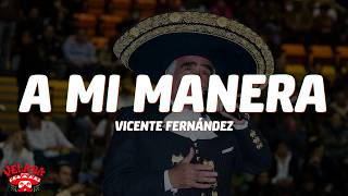 Vicente Fernández - A Mi Manera (Letra/Lyrics)