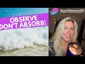OBSERVE DON'T ABSORB! ~ MONDAY LIVE WEEKLY SHOW ~ Improv Tarot Chat and Advice