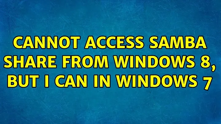 Cannot access Samba share from Windows 8, but I can in Windows 7